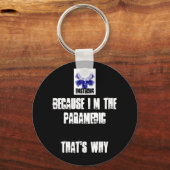 Weil ich der Paramediker bin, ist das der Grund Schlüsselanhänger (Vorderseite)