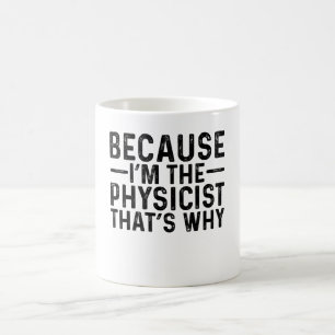 Weil ich der Physiker bin, deshalb Kaffeetasse