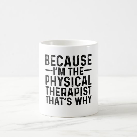 Weil ich der Physiotherapeut bin, deshalb Kaffeetasse (Mittel)