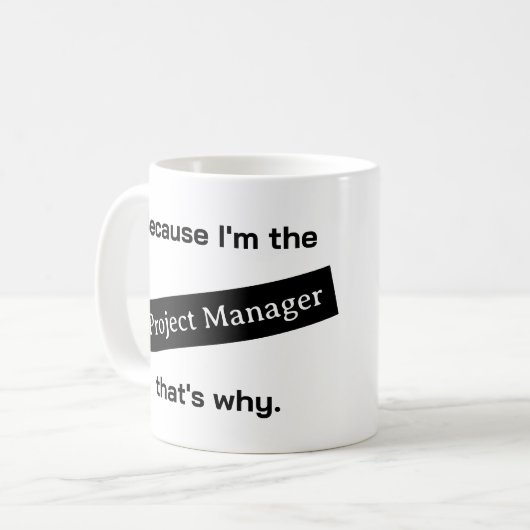 Weil ich der Projektmanager witzig bin Kaffeetasse (Vorderseite Links)