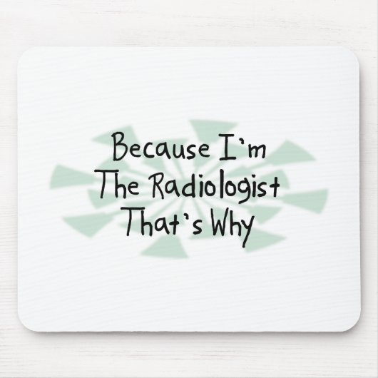 Weil ich der Radiologe bin Mousepad (Vorne)