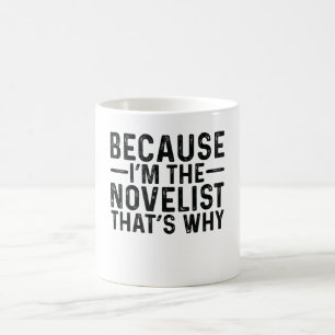 Weil ich der Romanschriftsteller bin Deshalb Kaffeetasse