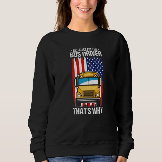 Weil ich der Schulbusfahrer bin, deshalb Sweatshirt (Vorderseite)