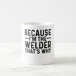 Weil ich der Schweißer bin, deshalb Kaffeetasse