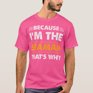 Weil ich der Seemann bin, deshalb lustig T-Shirt