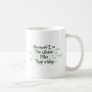 Weil ich der Segelflugzeug-Pilot bin Kaffeetasse