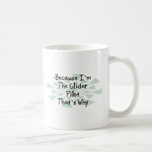 Weil ich der Segelflugzeug-Pilot bin Kaffeetasse (Rechts)