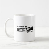 Weil ich der Therapeut bin, deshalb Kaffeetasse (Links)