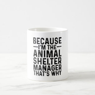 Weil ich der Tierheimleiter bin, deshalb Kaffeetasse