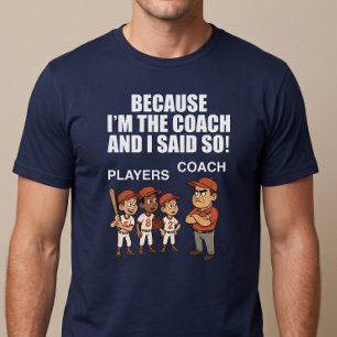 Weil ich der Trainer bin und es so gesagt habe! T-Shirt