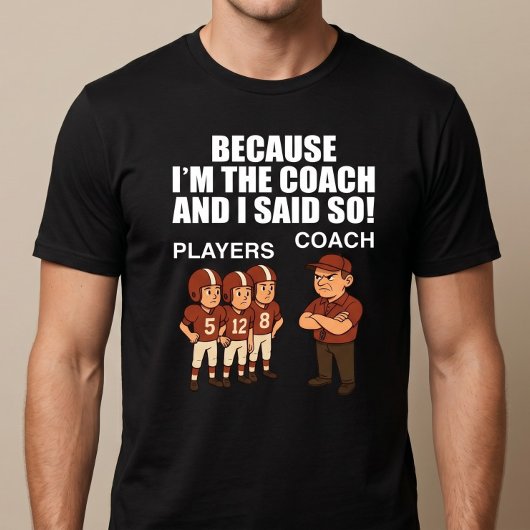Weil ich der Trainer bin und sagte so! T-Shirt