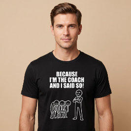Weil ich der Trainer bin und sagte so! T-Shirt