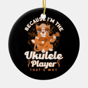 Weil ich der Ukulele Player bin, das ist der Grund Keramik Ornament