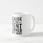 Weil ich der Veranstaltungsplaner bin, deshalb Kaffeetasse (VorderseiteRechts)