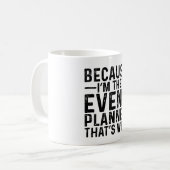 Weil ich der Veranstaltungsplaner bin, deshalb Kaffeetasse (Vorderseite Links)