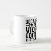 Weil ich der Video-Editor bin, ist das der Grund Kaffeetasse (Vorderseite Links)