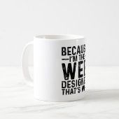 Weil ich der Web-Designer bin, ist das der Grund Kaffeetasse (Vorderseite Links)