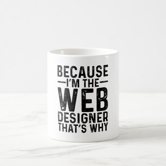 Weil ich der Web-Designer bin, ist das der Grund Kaffeetasse (Mittel)