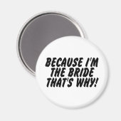 Weil ich die Bride das Warum Magnet (Vorderseite/Rückseite)