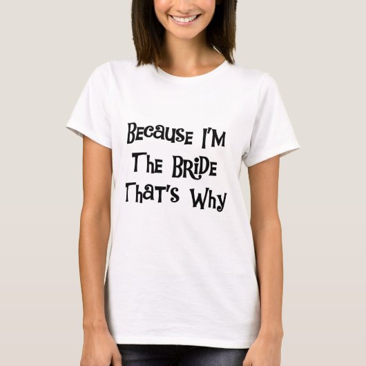 Weil ich die Bride Tshirts und Geschenke bin (Vorderseite)