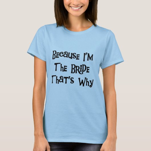 Weil ich die Bride Tshirts und Geschenke bin (Vorderseite)
