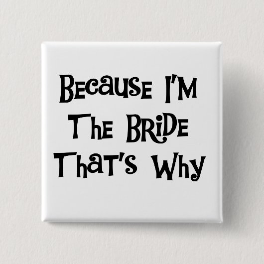 Weil ich die Bride Tshirts und Geschenke bin Button (Vorderseite)
