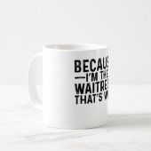 Weil ich die Kellnerin bin, deshalb Kaffeetasse (Vorderseite Links)
