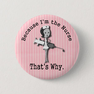 Weil ich die Krankenschwester deshalb bin Button
