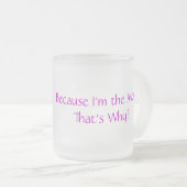 Weil ich die Mama-Tasse bin Mattglastasse (VorderseiteRechts)