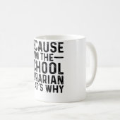 Weil ich die Schulbibliothekarin bin, ist das der Kaffeetasse (VorderseiteRechts)