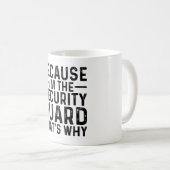 Weil ich die Sicherheitsgarde bin, deshalb Kaffeetasse (VorderseiteRechts)