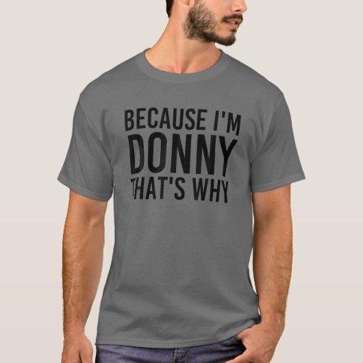 WEIL ICH DONNY BIN, IST DAS DER GRUND, WEIL Funny  T-Shirt (Vorderseite)