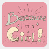 Weil ich ein Zitat von Mädchen bin Quadratischer Aufkleber (Vorderseite)