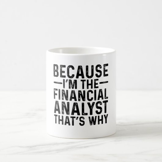 Weil ich Finanzanalytiker bin, ist das der Grund Kaffeetasse (Mittel)