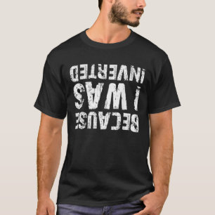 Weil ich für Autofahrer umgedreht wurde T-Shirt