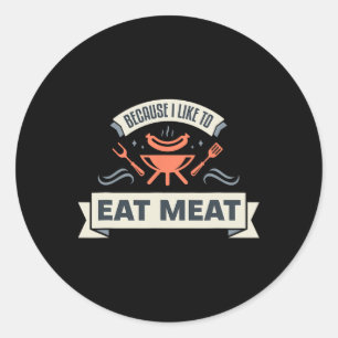 Weil ich gerne Fleisch esse, grille ich Fleisch Me Runder Aufkleber