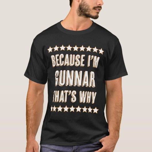 Weil ich GUNNAR bin, deshalb Name T-Shirt (Vorderseite)