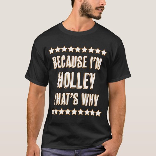 Weil ich HOLLEY bin, deshalb ist Niedlicher Name T-Shirt (Vorderseite)