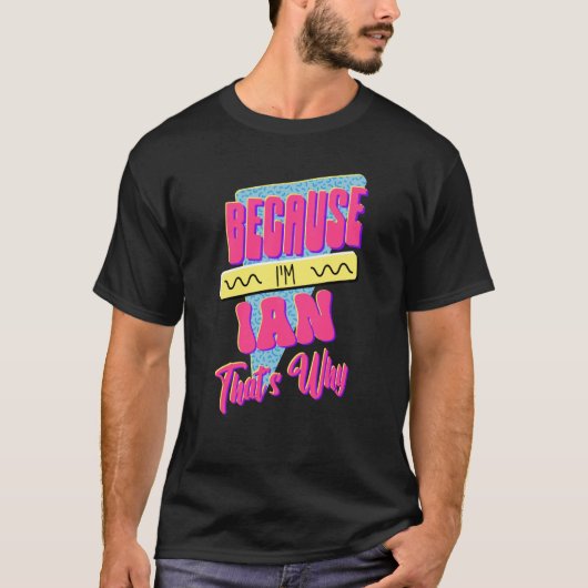 Weil ich Ian bin, deshalb T-Shirt (Vorderseite)