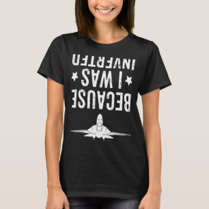 Weil ich in das Jet-Kampfkreuz umgedreht war T-Shirt