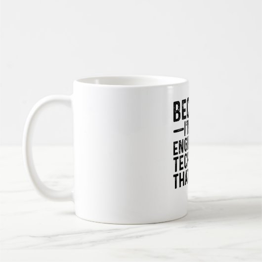 Weil ich Ingenieurtechniker bin, deshalb Kaffeetasse (Links)