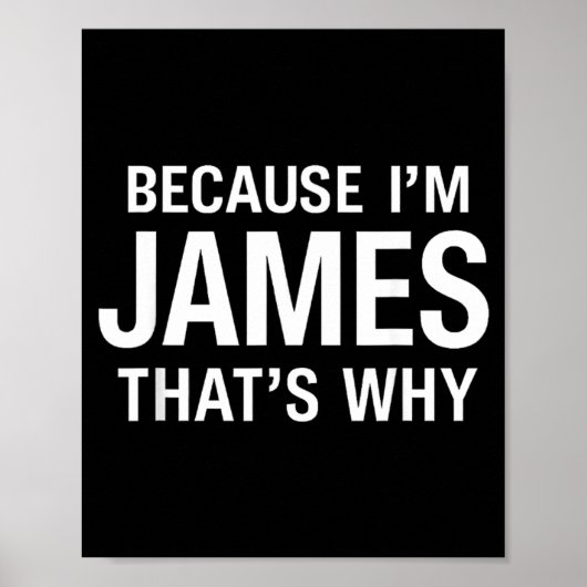 Weil ich James bin Deshalb Spaß Lustiger Spitzname Poster (Vorne)