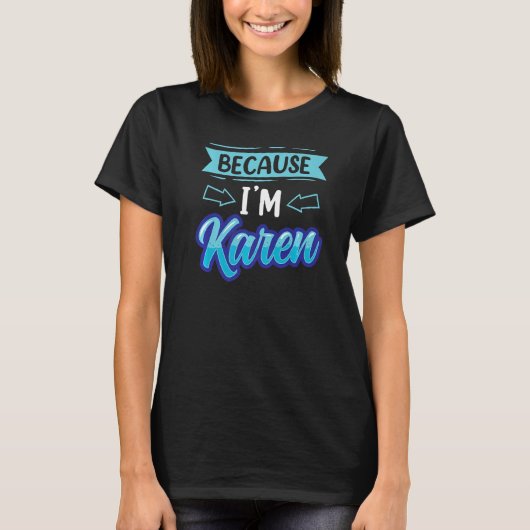 Weil ich Karen Calm Down Karens bin T-Shirt (Vorderseite)