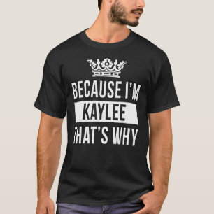 Weil ich Kaylee bin, deshalb ist Kaylee T-Shirt