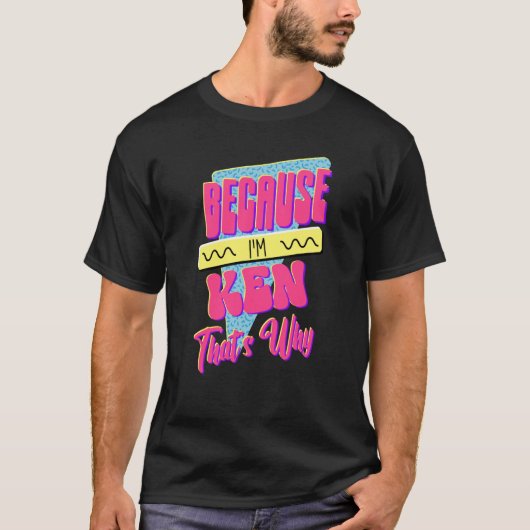 Weil ich Ken bin, deshalb T-Shirt (Vorderseite)