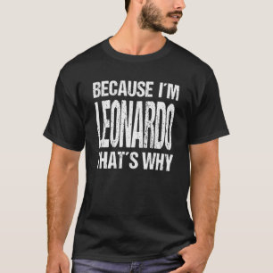 WEIL ICH LEONARDO BIN, IST DAS DER GRUND, WARUM Sp T-Shirt