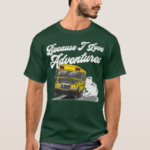 Weil ich Liebe Adventures Funny School Busfahrer T-Shirt