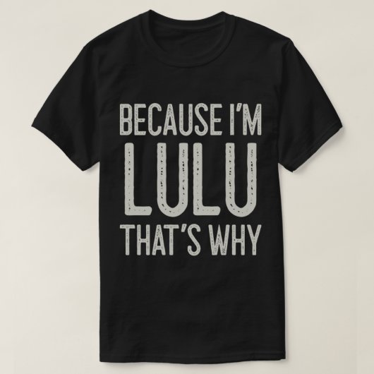 Weil ich Lulu bin, ist das der Grund, warum der Pe T-Shirt (Design vorne)