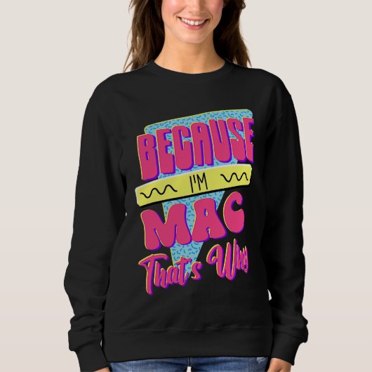 Weil ich Mac bin Deshalb Sweatshirt (Vorderseite)