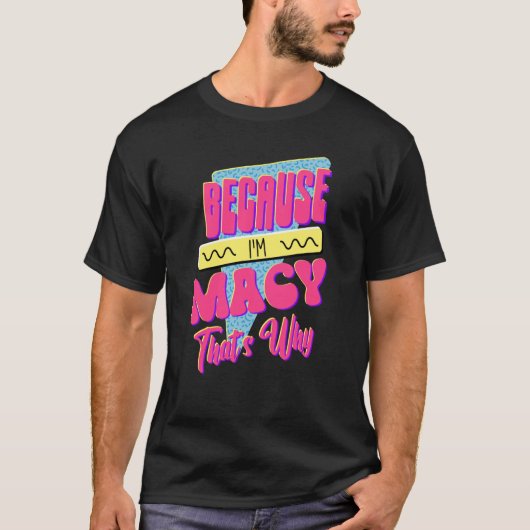 Weil ich Macy bin, deshalb T-Shirt (Vorderseite)
